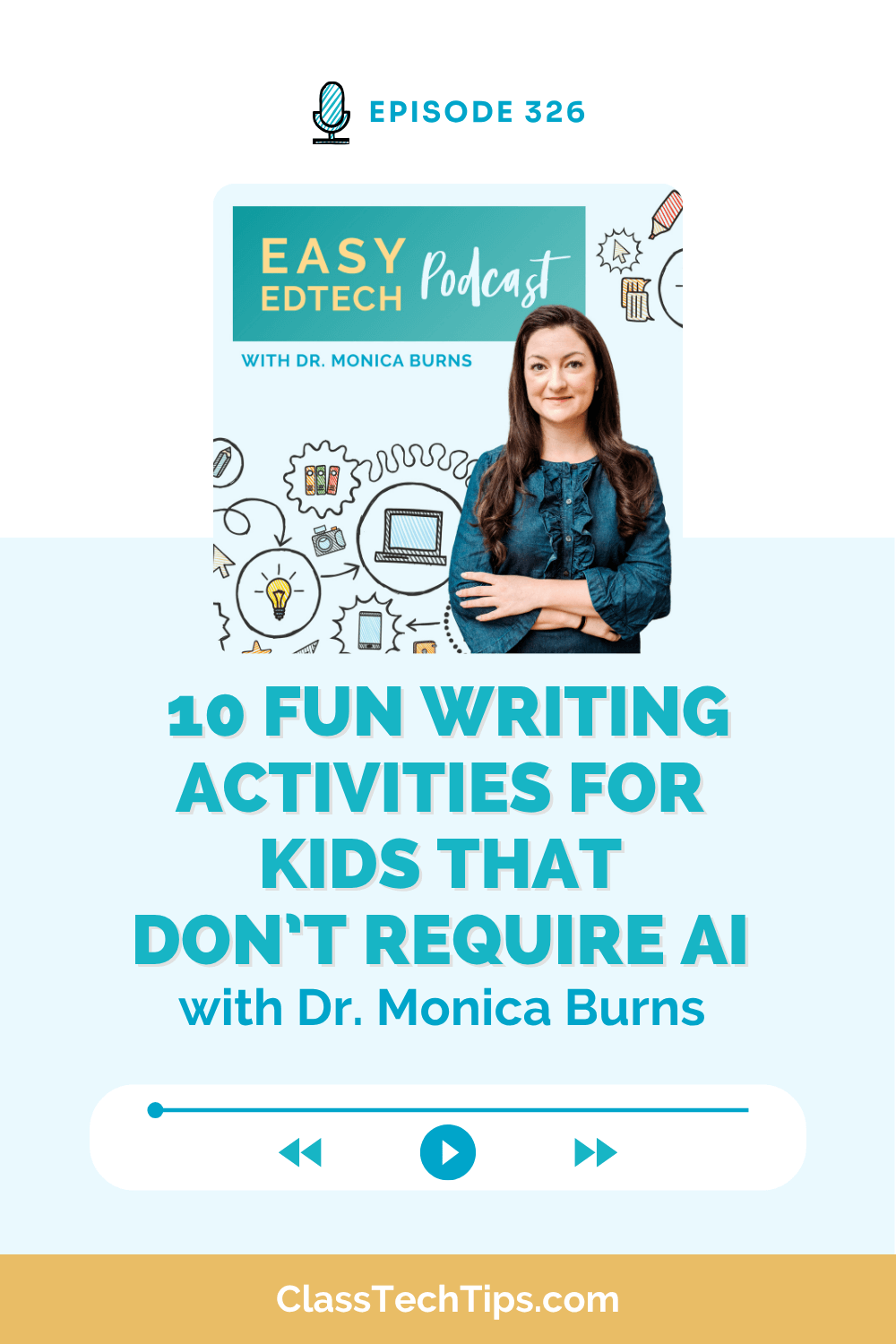 Podcast cover for Easy EdTech Episode 326 titled “10 Fun Writing Activities for Kids That Don’t Require AI” with Dr. Monica Burns, featuring creative classroom tools and strategies.