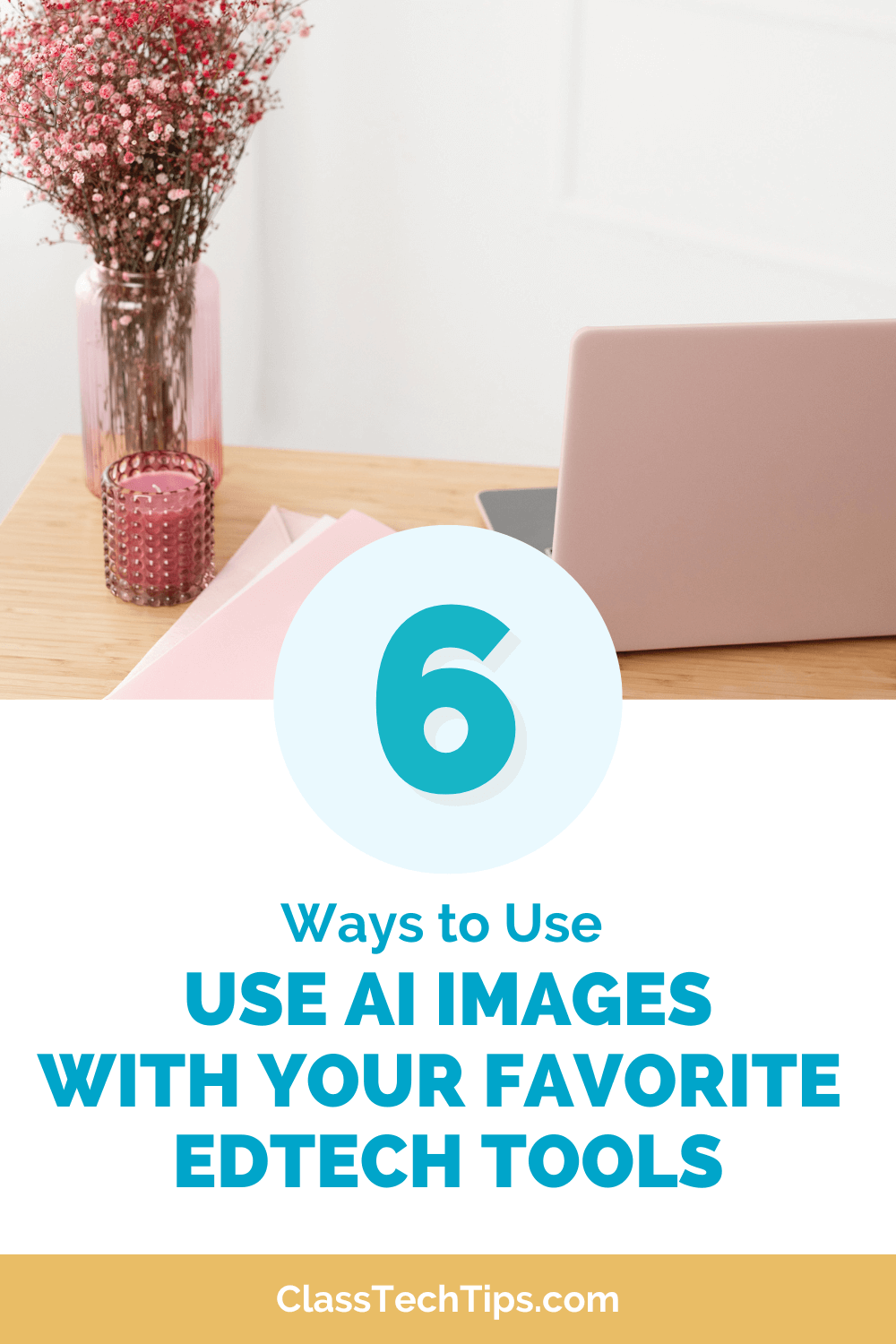 Guide on using AI images with EdTech tools, providing six methods to incorporate AI-generated visuals into classroom activities.