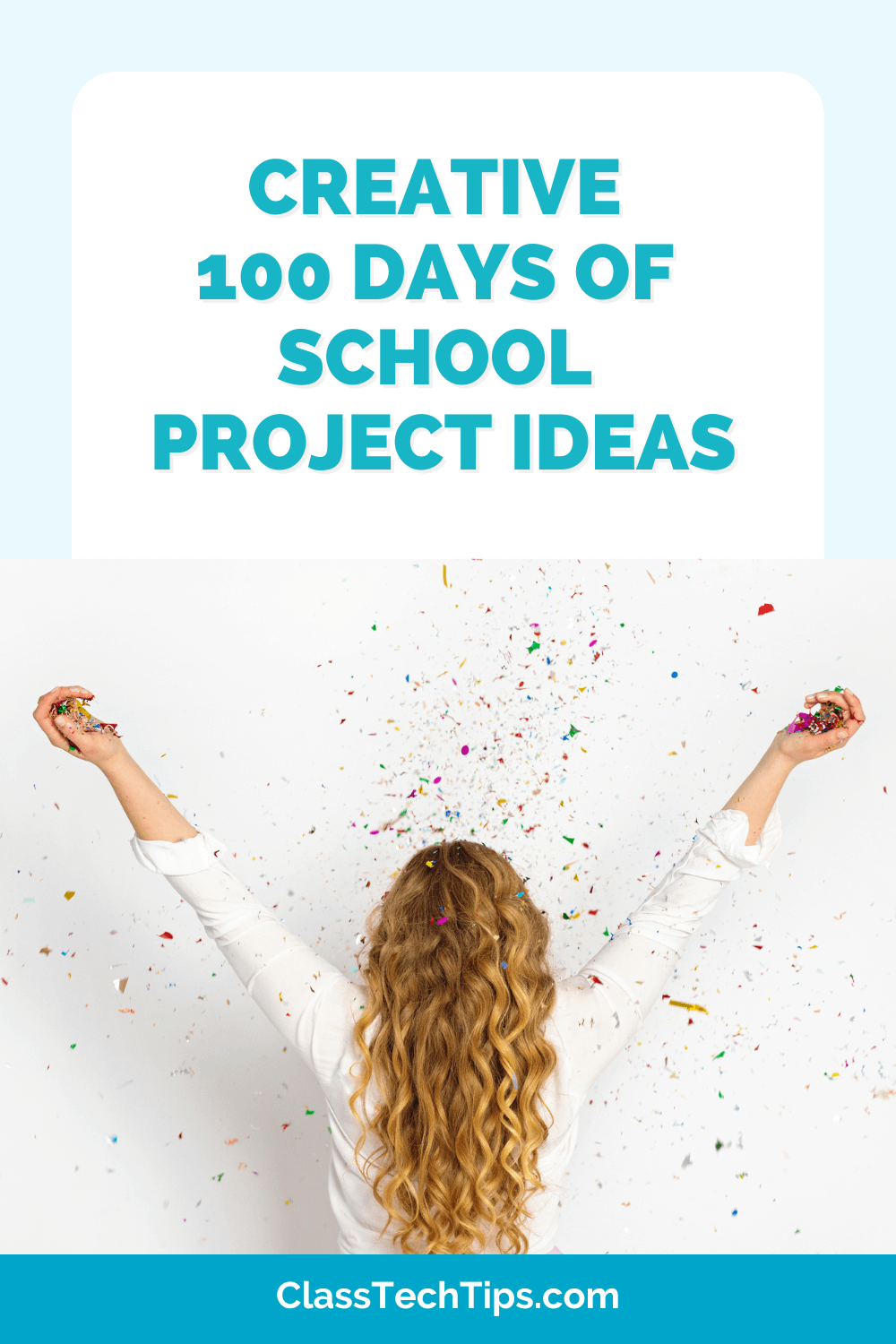 A vibrant image featuring colorful confetti and a person's hands holding more confetti, along with the text 'Creative 100 Days of School Project Ideas' on a teal background.