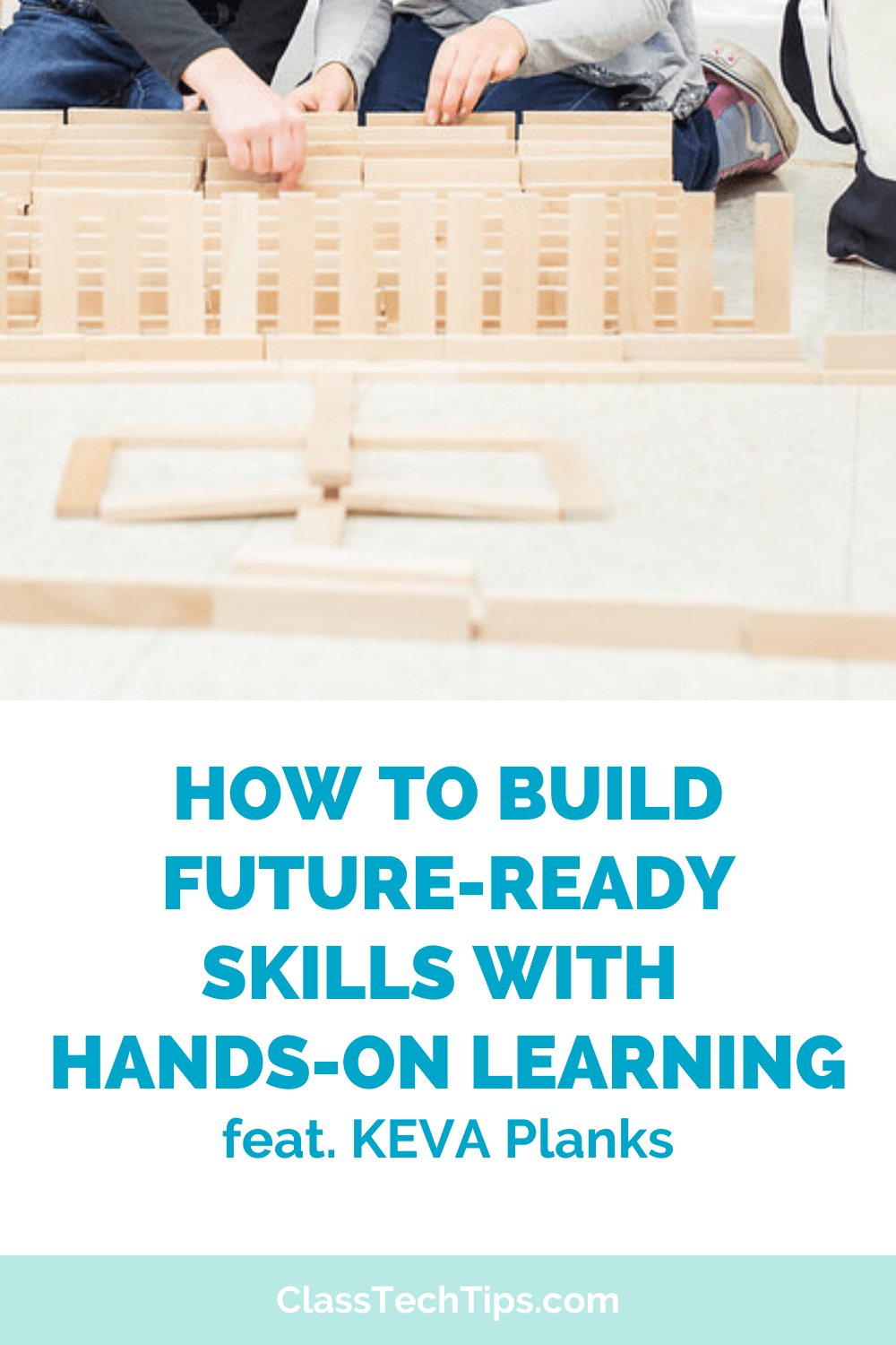 Blog post cover image featuring KEVA Planks and a guide to teaching Future-Ready Skills with hands-on classroom activities.