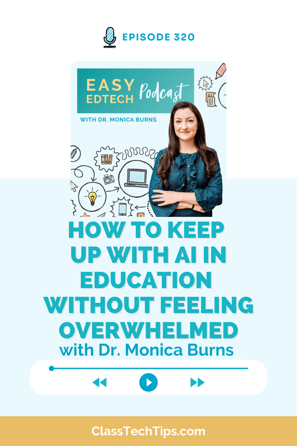 Podcast cover art for Episode 320 of the Easy EdTech Podcast with Dr. Monica Burns titled "How to Keep Up with AI in Education Without Feeling Overwhelmed," featuring curated AI tools and teaching tips for educators.
