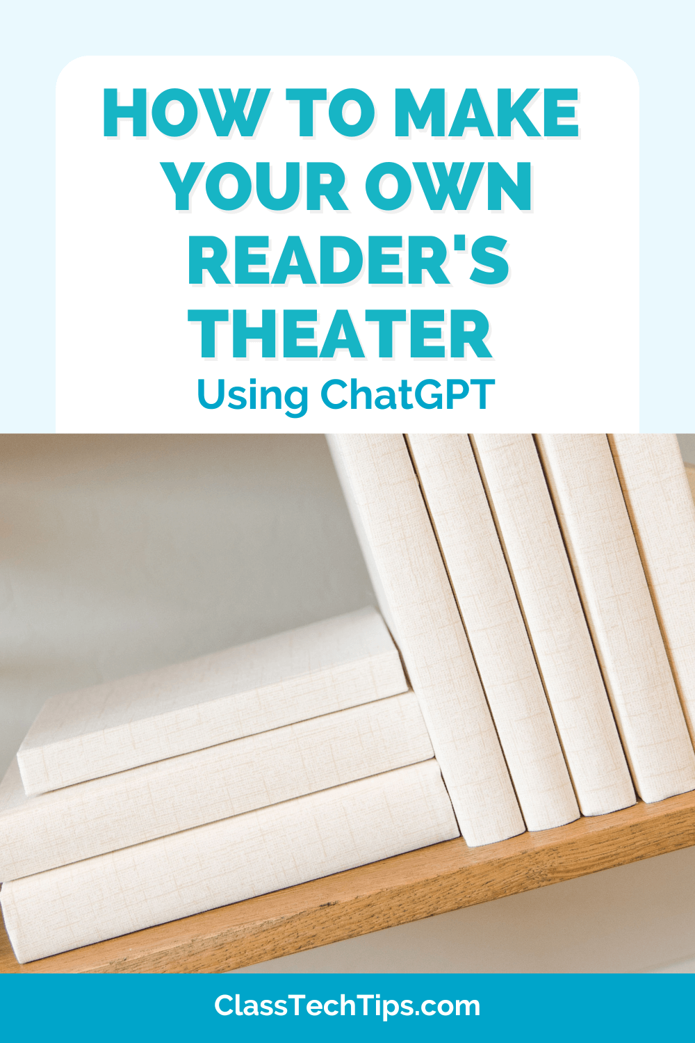 Vertical image displaying the title 'How to Make Your Own Reader's Theater Using ChatGPT' with a stack of books in the background, ideal for educators looking to create customized reader's theater scripts.