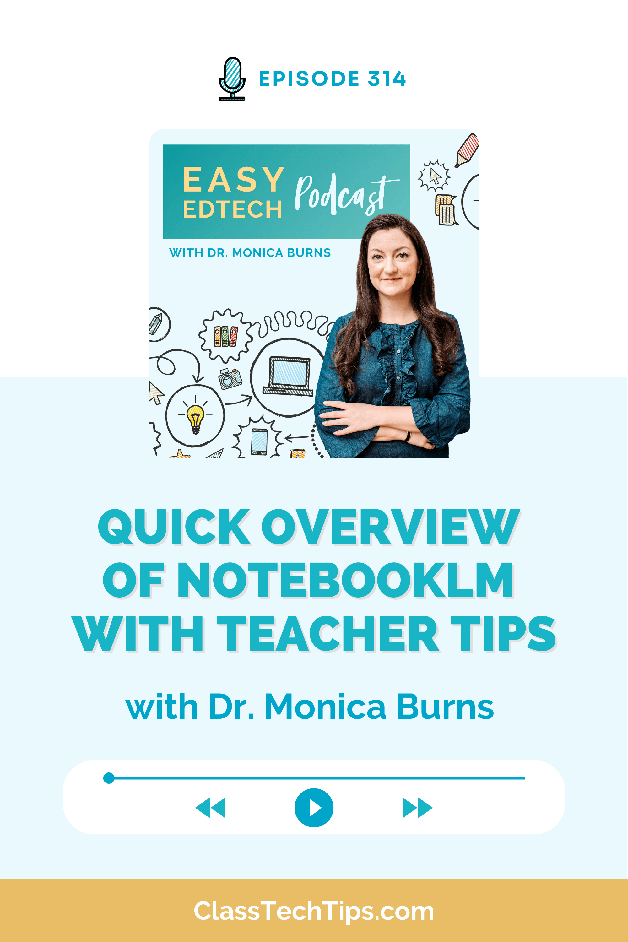 Episode 314 of the Easy EdTech Podcast featuring Dr. Monica Burns. Quick overview of NotebookLM with teacher tips on using AI in the classroom.