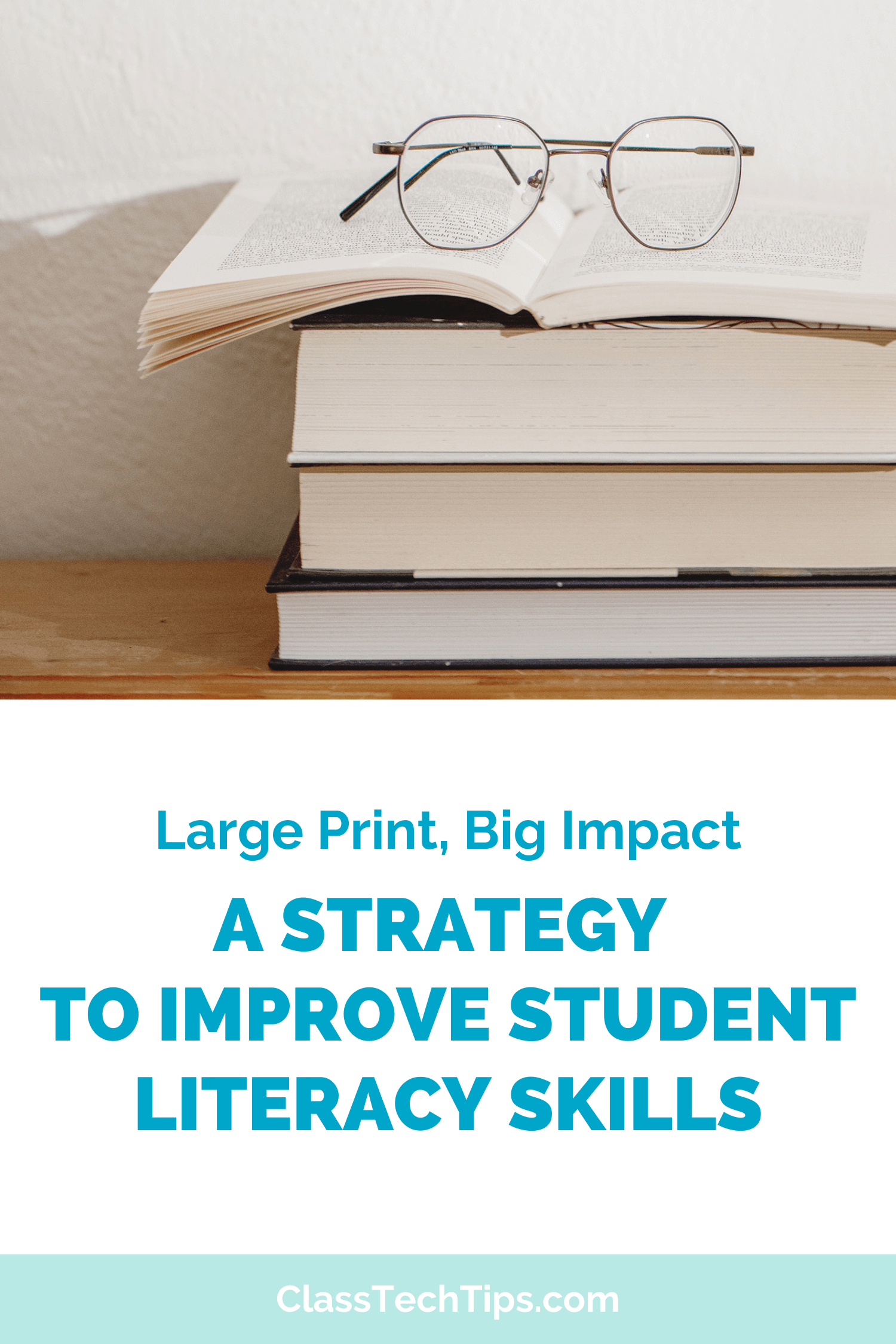 Class Tech Tips blog post graphic highlighting a simple strategy using large print books to Improve Student Literacy across grade levels.
