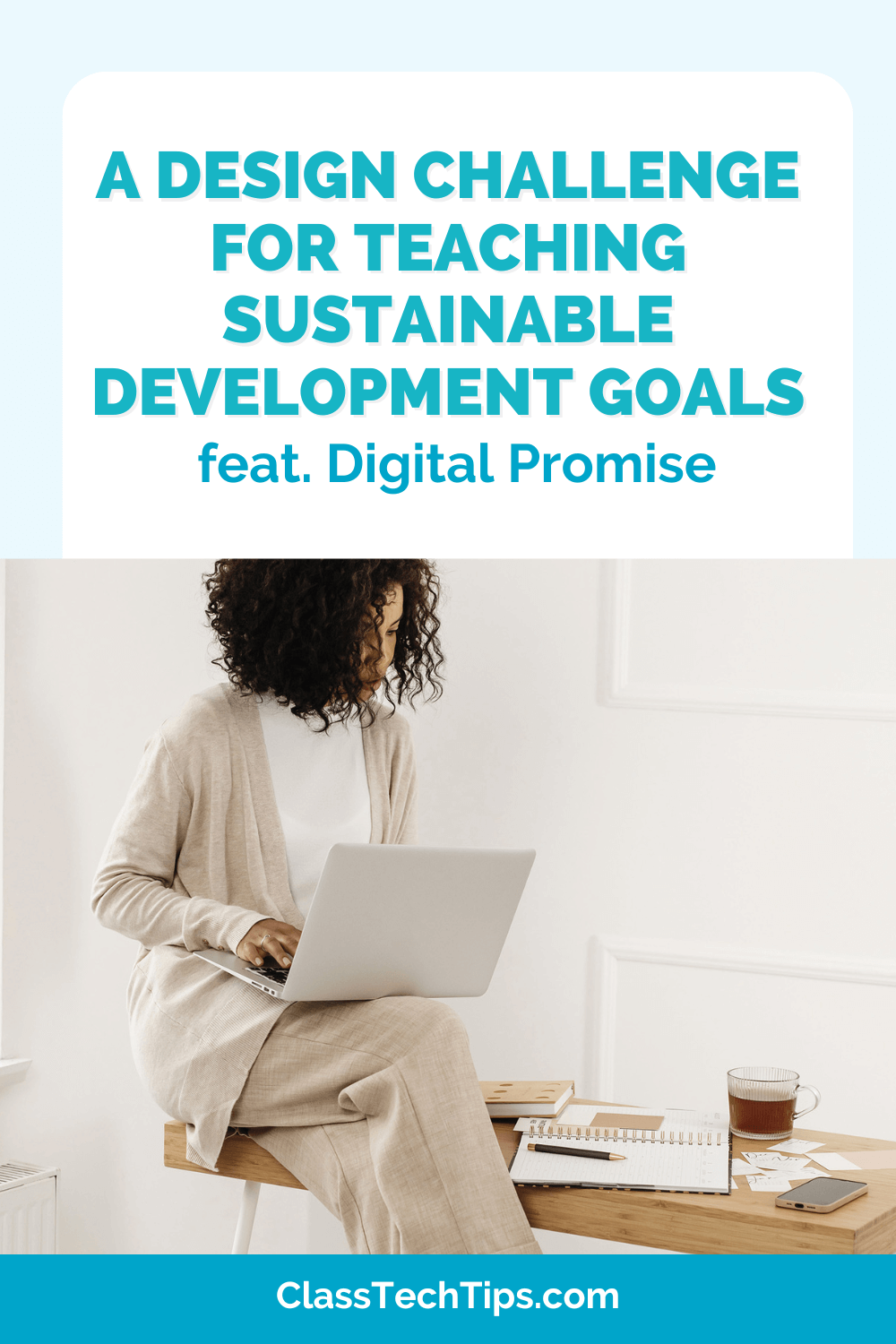 Teaching Sustainable Development Goals through a design challenge for students, featuring Digital Promise and the Ciena Solutions Challenge. This blog post highlights how educators can engage students with the SDGs and real-world issues through project-based learning.